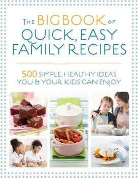 The Big Book of Quick, Easy Family Recipes: 500 Simple, Healthy Ideas You and Your Kids Can Enjoy, Paperback/Kirsten Hartvig
