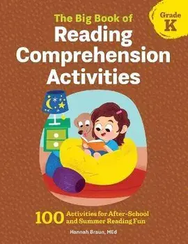 The Big Book of Reading Comprehension Activities, Grade K: 100 Activities for After-School and Summer Reading Fun, Paperback/Hannah Braun