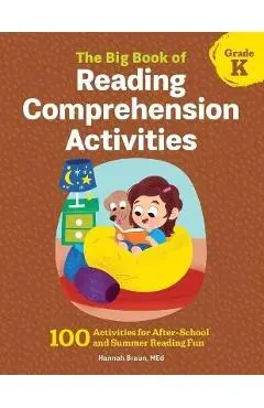 The Big Book of Reading Comprehension Activities, Grade K: 100 Activities for After-School and Summer Reading Fun - Hannah Braun