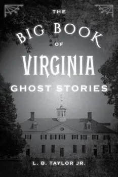 The Big Book of Virginia Ghost Stories, Paperback/L. B., Jr. Taylor