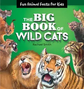 The Big Book of Wild Cats: Fun Animal Facts for Kids, Paperback/Rachael Smith