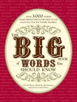 The Big Book of Words You Should Know: Over 3,000 Words Every Person Should Be Able to Use (and a Few That You Probably Shouldn't), Paperback/David Olsen