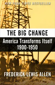 The Big Change: America Transforms Itself, 1900-1950, Paperback/Frederick Lewis Allen