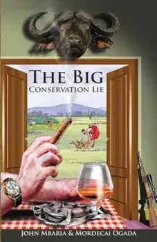 The Big Conservation Lie, Paperback/John Mbaria