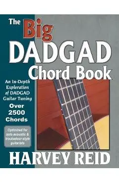 The Big DADGAD Chord Book: An In-Depth Exploration of DADGAD Guitar Tuning - Harvey Reid