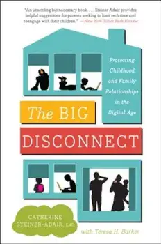 The Big Disconnect: Protecting Childhood and Family Relationships in the Digital Age, Paperback/Catherine Edd Steiner-Adair