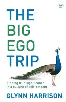 The Big Ego Trip. Finding True Significance In A Culture Of Self-Esteem, Paperback/Glynn (Author) Harrison