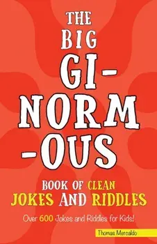The Big Ginormous Book of Clean Jokes and Riddles: Over 600 Jokes and Riddles for Kids!, Paperback/Thomas Mercaldo