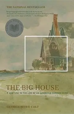 The Big House: A Century in the Life of an American Summer Home - George Howe Colt