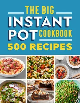 The Big Instant Pot Cookbook: 500 Fast and Easy Recipes, Paperback/Rockridge Press