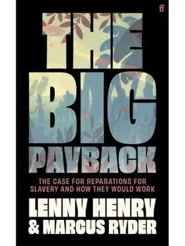 The Big Payback. The Case for Reparations for Slavery and How They Would Work, Main, Hardback/Marcus Ryder