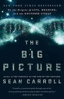 The Big Picture: On the Origins of Life, Meaning, and the Universe Itself, Paperback/Sean M. Carroll