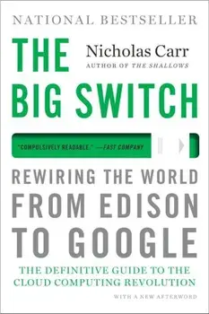 The Big Switch: Rewiring the World, from Edison to Google, Paperback/Nicholas Carr