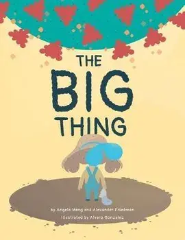 The Big Thing: Brave Bea finds silver linings with the help of family and friends during a global pandemic, Hardcover/Angela Meng