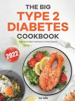 The Big Type 2 Diabetes Cookbook: Simple and Fast Diabetic Friendly Recipes for the Newly Diagnosed, Hardcover/Lisa Sadler