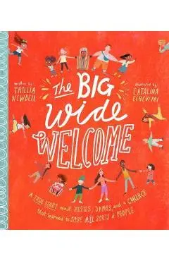 The Big Wide Welcome Storybook: A True Story about Jesus, James, and a Church That Learned to Love All Sorts of People - Trillia J. Newbell
