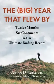 The (Big) Year that Flew By. Twelve Months, Six Continents, and the Ultimate Birding Record, Paperback/***