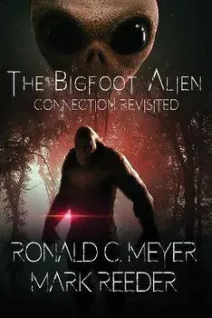 The Bigfoot Alien Connection Revisited, Paperback/Ronald C. Meyer
