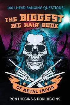 The Biggest Big Hair Book of Metal Trivia, Paperback/Don Higgins