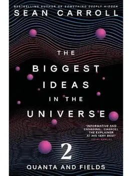 The Biggest Ideas in the Universe 2. Quanta and Fields, Paperback/Sean Carroll