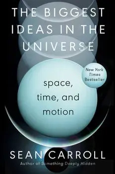 The Biggest Ideas in the Universe: Space, Time, and Motion, Hardcover/Sean Carroll