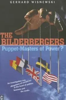 The Bilderbergers: Puppet-Masters of Power' an Investigation Into Claims of Conspiracy at the Heart of Politics, Business, and the Media, Paperback/Gerhard Wisnewski