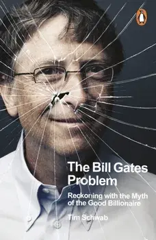 The Bill Gates Problem. Reckoning with the Myth of the Good Billionaire, Paperback/Tim Schwab