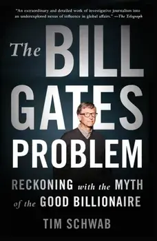 The Bill Gates Problem. Reckoning with the Myth of the Good Billionaire, Paperback/Tim Schwab