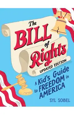 The Bill of Rights: A Kid's Guide to Freedom in America - Syl Sobel