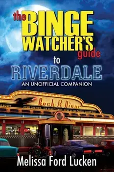The Binge Watcher's Guide to Riverdale, Paperback/Melissa Ford Lucken