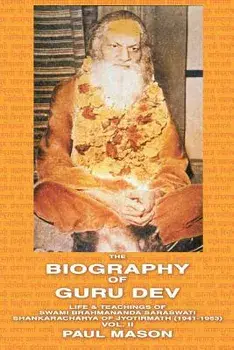The Biography of Guru Dev: Life & Teachings of Swami Brahmananda Saraswati Shankaracharya of Jyotirmath (1941-1953) Vol. II, Paperback/Paul Mason