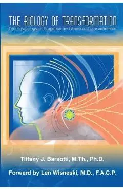 The Biology of Transformation: The Physiology of Presence and Spiritual Transcendence - M. Th Barsotti
