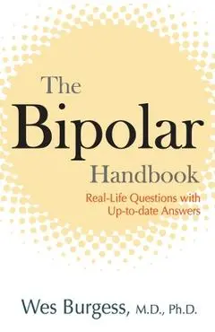 The Bipolar Handbook: Real-Life Questions with Up-to-Date Answers - Wes Burgess