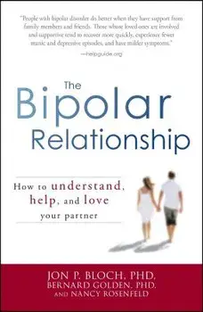 The Bipolar Relationship: How to Understand, Help, and Love Your Partner, Paperback/Jon P. Bloch