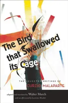 The Bird That Swallowed Its Cage: Selected Works of Curzio Malaparte, Paperback/Walter Murch