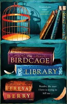 The Birdcage Library. A spellbinding novel of hidden clues and dark obsession NEW for 2023, Hardback/Freya Berry