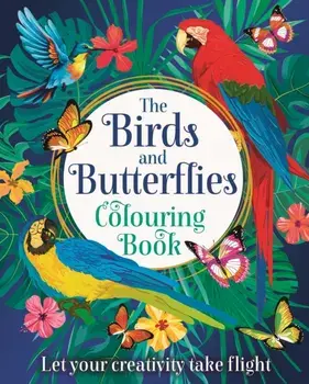 The Birds and Butterflies Colouring Book. Let your creativity take flight, Paperback/Tansy Willow