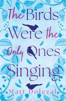 The Birds Were the Only Ones Singing, Paperback/Matt Dolezal