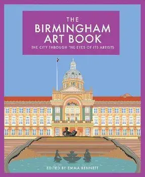 The Birmingham Art Book. The City Through the Eyes of its Artists, Hardback/***