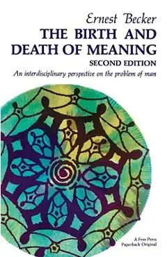 The Birth and Death of Meaning - Ernest Becker