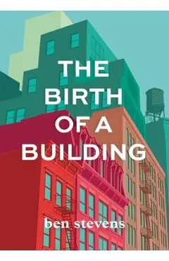 The Birth of a Building: From Conception to Delivery - Ben Stevens