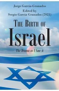 The Birth of Israel: The Drama as I Saw it - Jorge Garcia-granados