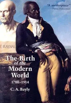 The Birth of the Modern World, 1780-1914: Global Connections and Comparisons, Paperback/C. A. Bayly