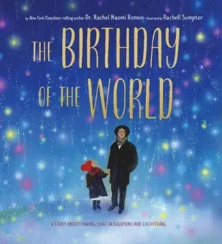 The Birthday of the World. A Story About Finding Light in Everyone and Everything, Hardback/Rachel Remen