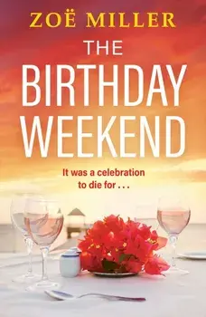 The Birthday Weekend. A suspenseful page-turner about friendship, sisterhood and long-buried secrets, Paperback/Zoe Miller