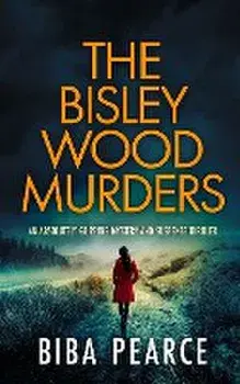 THE BISLEY WOOD MURDERS an absolutely gripping mystery and suspense thriller, Paperback/Biba Pearce
