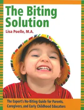 The Biting Solution: The Expert's No-Biting Guide for Parents, Caregivers, and Early Childhood Educators, Paperback/Lisa Poelle