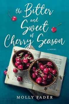 The Bitter and Sweet of Cherry Season, Paperback/Molly Fader