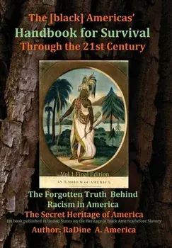 The [black] America's Handbook for the Survival through the 21st Century: The Forgotten Truth about Racism, Vol.1 Final Edition, Hardcover/Radine America