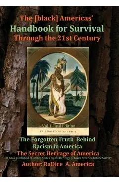 The [black] America's Handbook for the Survival through the 21st Century: The Forgotten Truth about Racism, Vol.1 Final Edition - Radine America